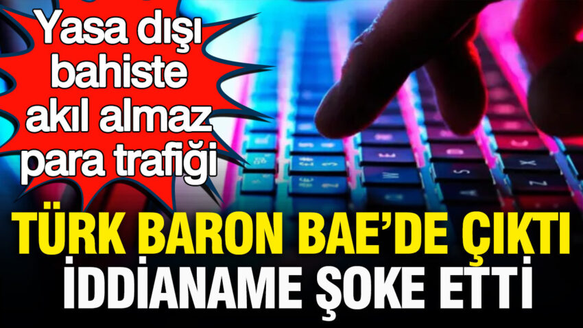 Yasa disi bahiste akil almaz para trafigi turk baron baede yakalandi iddianame sasirtti pIfc39rv